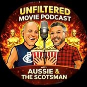 Podcast Unfiltered Movie Podcast - Aussie and Scotsman