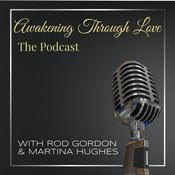 Podcast Awakening Through Love - The Podcast