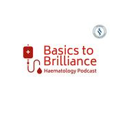 Podcast Basics to Brilliance: Haematology Podcast