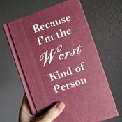 Podcast Because I'm the Worst Kind of Person