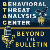 Podcast Behavioral Threat Analysis Center – Beyond the Bulletin