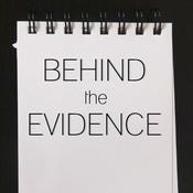 Podcast Behind the Evidence