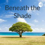 Podcast Beneath the Shade