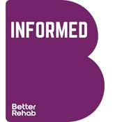 Podcast Better Rehab- Informed