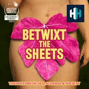 Podcast Betwixt The Sheets: The History of Sex, Scandal & Society