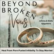 Podcast Beyond Broken Vows | Christian Marriage, Adultery, Pornography Addiction, Sexual Betrayal, Infidelity