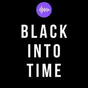 Podcast Black Into Time