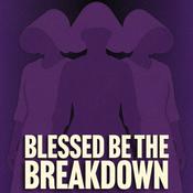 Podcast Blessed Be the Breakdown