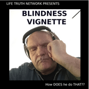 Podcast Blindness Vignette – Life Truth