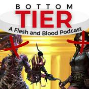 Podcast Bottom Tier: A Flesh and Blood Podcast