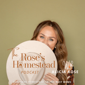Podcast The Rose’s Homestead| Homesteading, Gardening, cooking from scratch, sustainable living, food preservation