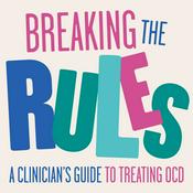 Podcast Breaking the Rules: A Clinician's Guide to Treating OCD