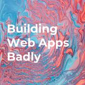Podcast Building Web Apps Badly