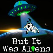 Podcast But It Was Aliens