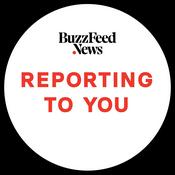 Podcast BuzzFeed News: Reporting To You