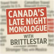 Podcast Canada’s Late Night Monologue with Brittlestar