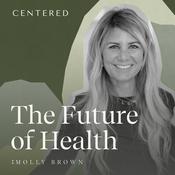 Podcast CENTERED Presents: The Future of Health