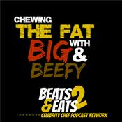 Podcast Chewing The Fat w/ Big and Beefy