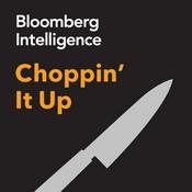 Podcast Choppin’ It Up by Bloomberg Intelligence