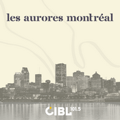 Podcast CIBL 101.5 FM : Les aurores Montréal