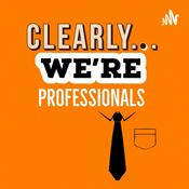 Podcast Clearly...We're Professionals