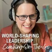 Podcast Coaching On-The-Go by World-shaping Leadership