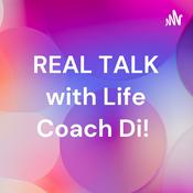 Podcast REAL TALK with Life Coach Di!