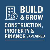 Podcast Build and Grow: Construction, Property and Finance