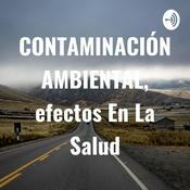 Podcast CONTAMINACIÓN AMBIENTAL, efectos En La Salud🌍