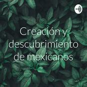 Podcast Creación y descubrimiento de mexicanos