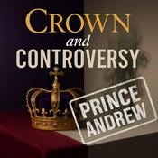 Podcast Crown and Controversy - Prince Andrew