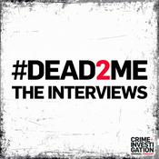 Podcast #DEAD2ME: The Interviews