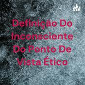 Podcast Definição Do Inconsciente Do Ponto De Vista Ético