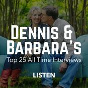 Podcast Dennis & Barbara's Top 25 All-Time Interviews