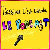 Podcast Dessinercestcarole Le Podcast