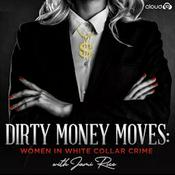 Podcast Dirty Money Moves: Women in White Collar Crime