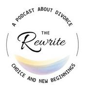 Podcast The Rewrite...A Podcast about Divorce, Choice & New Beginnings