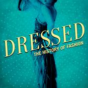 Podcast Dressed: The History of Fashion