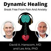 Podcast Dynamic Healing with David Hanscom MD and Les Aria PhD