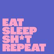 Podcast eat sleep sh*t repeat