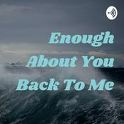 Podcast Enough About You Back To Me