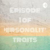 Podcast Episode 1 of personality traits