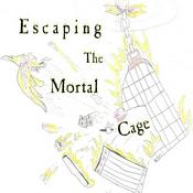 Podcast Escaping The Mortal Cage