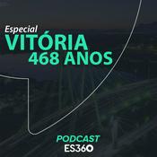Podcast Especial Vitória 468 Anos | ES360