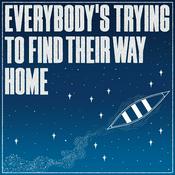 Podcast Everybody's Trying To Find Their Way Home