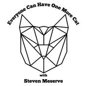 Podcast Everyone Can Have One More Cat w/ Steven Meserve