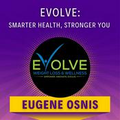 Podcast Evolve: Smarter Health, Stronger You