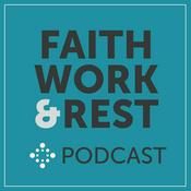 Podcast Faith, Work & Rest