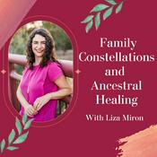 Podcast Family Constellations and Ancestral Healing with Liza Miron
