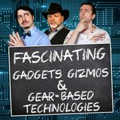 Podcast Fascinating Gadgets, Gizmos, and Gear Based Technologies